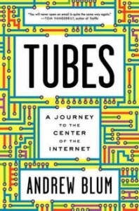 Tubes: A Journey to the Center of the Internet book